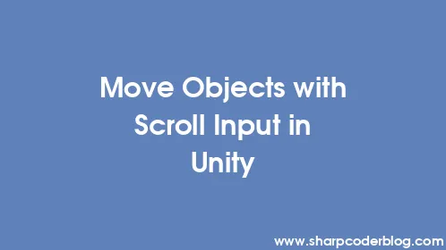 Move Objects with Scroll Input in Unity - Thumbnail