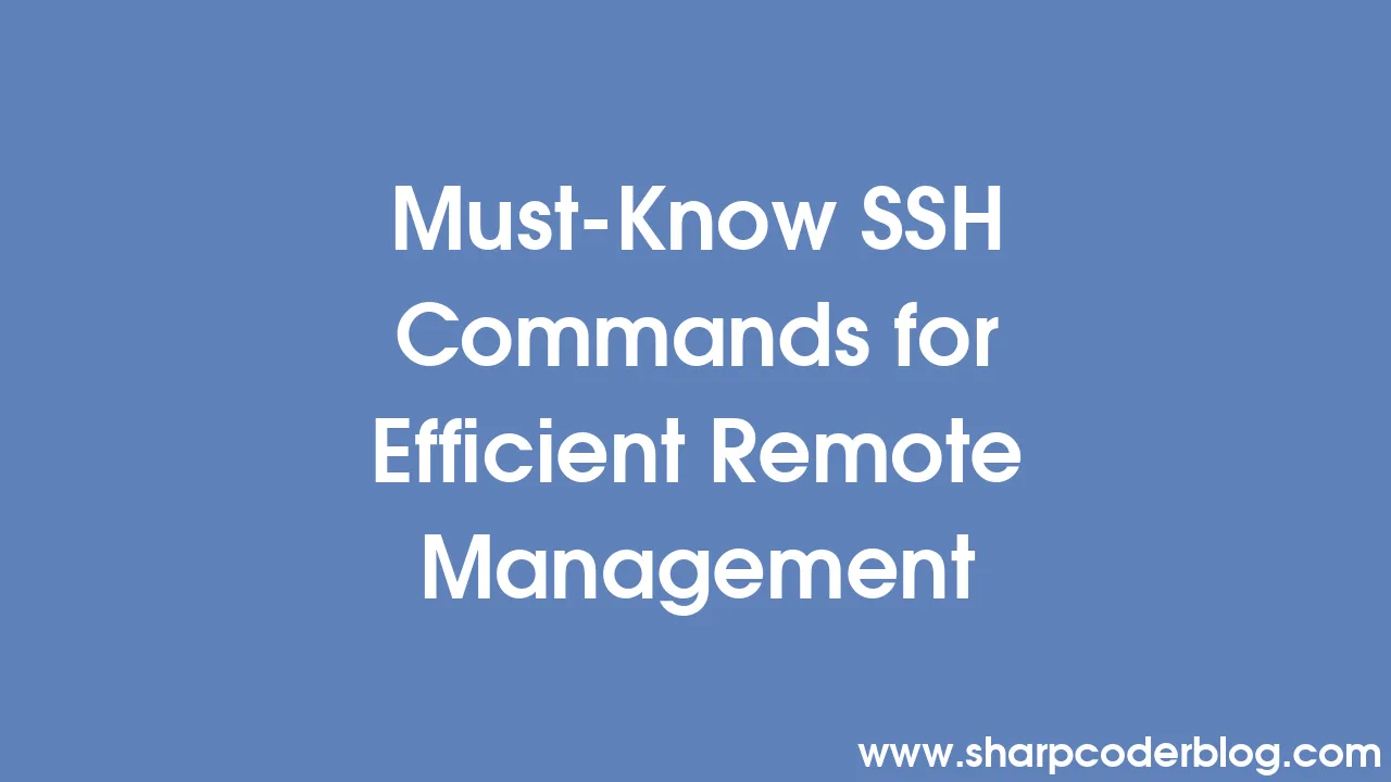 MustKnow SSH Commands for Efficient Remote Management Sharp Coder Blog