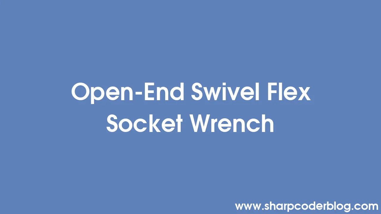 OpenEnd Swivel Flex Socket Wrench Sharp Coder Blog