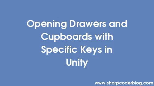 Opening Drawers and Cupboards with Specific Keys in Unity - Thumbnail
