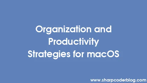 Organization and Productivity Strategies for macOS - Thumbnail