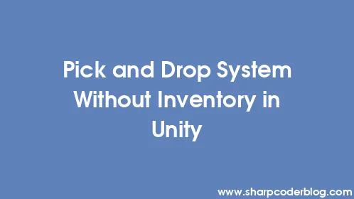 Pick and Drop System Without Inventory in Unity - Thumbnail