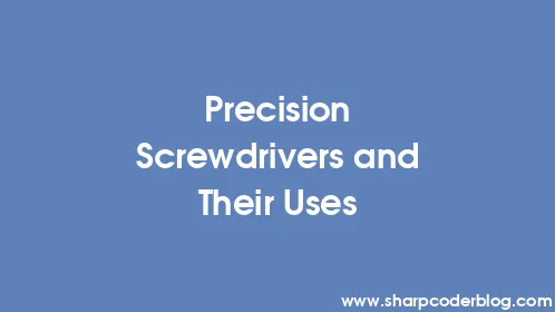 Precision Screwdrivers and Their Uses - Thumbnail