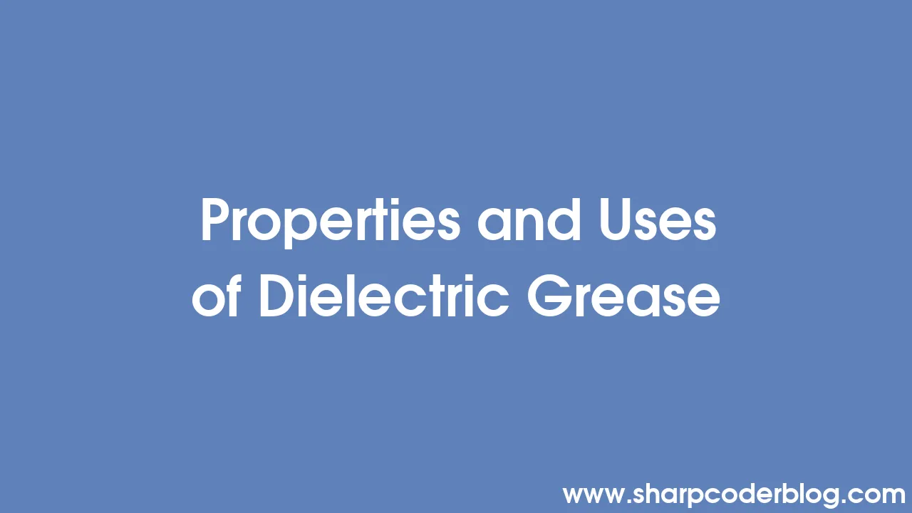 Properties and Uses of Dielectric Grease Sharp Coder Blog
