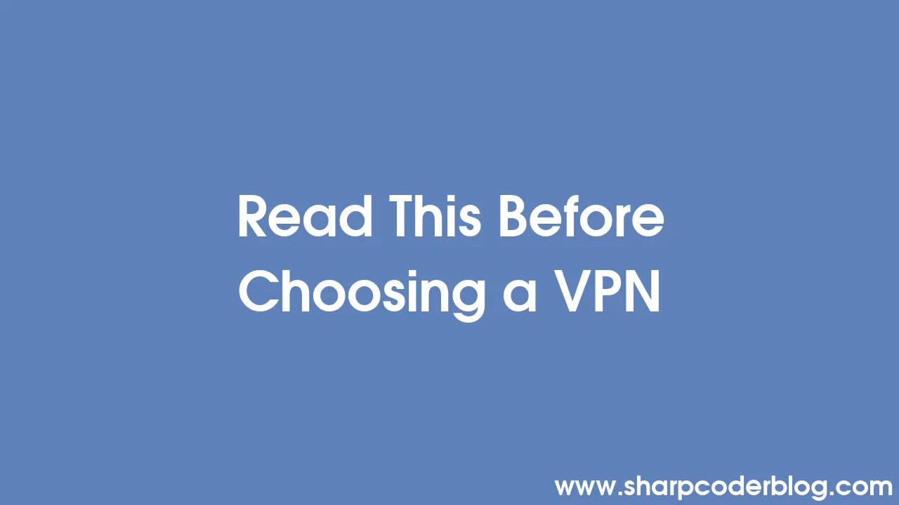 Read This Before Choosing A Vpn Sharp Coder Blog Read This Before Choosing A Vpn Sharp Coder Blog