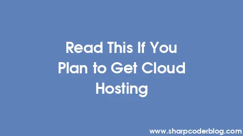 Read This If You Plan to Get Cloud Hosting - Thumbnail