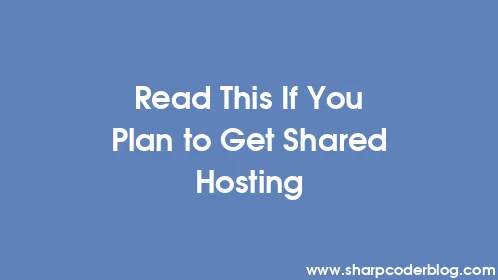 Read This If You Plan to Get Shared Hosting - Thumbnail