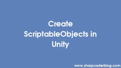 Create ScriptableObjects in Unity - Thumbnail