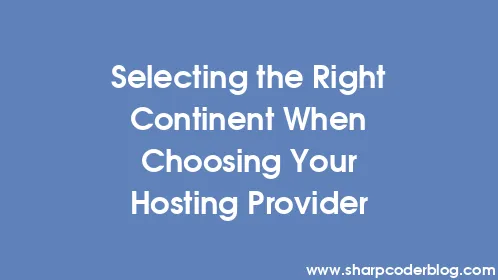 Selecting the Right Continent When Choosing Your Hosting Provider - Thumbnail