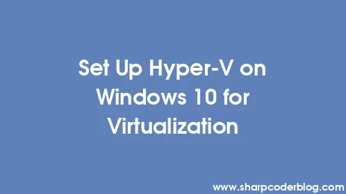 Set Up Hyper-V on Windows 10 for Virtualization - Thumbnail