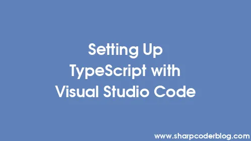 Setting Up TypeScript with Visual Studio Code - Thumbnail