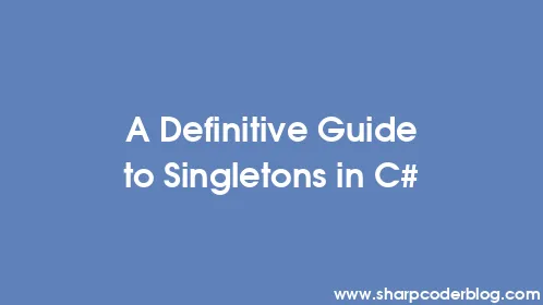 A Definitive Guide to Singletons in C# - Thumbnail