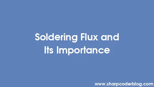 Soldering Flux and Its Importance - Thumbnail