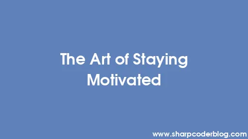 The Art of Staying Motivated - Thumbnail