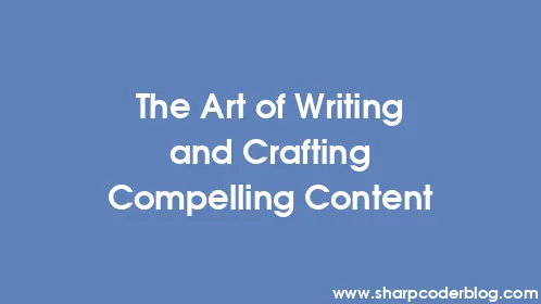 The Art of Writing and Crafting Compelling Content - Thumbnail