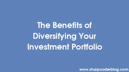 The Benefits of Diversifying Your Investment Portfolio - Thumbnail