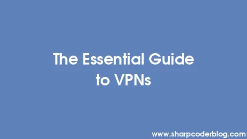 The Essential Guide to VPNs - Thumbnail