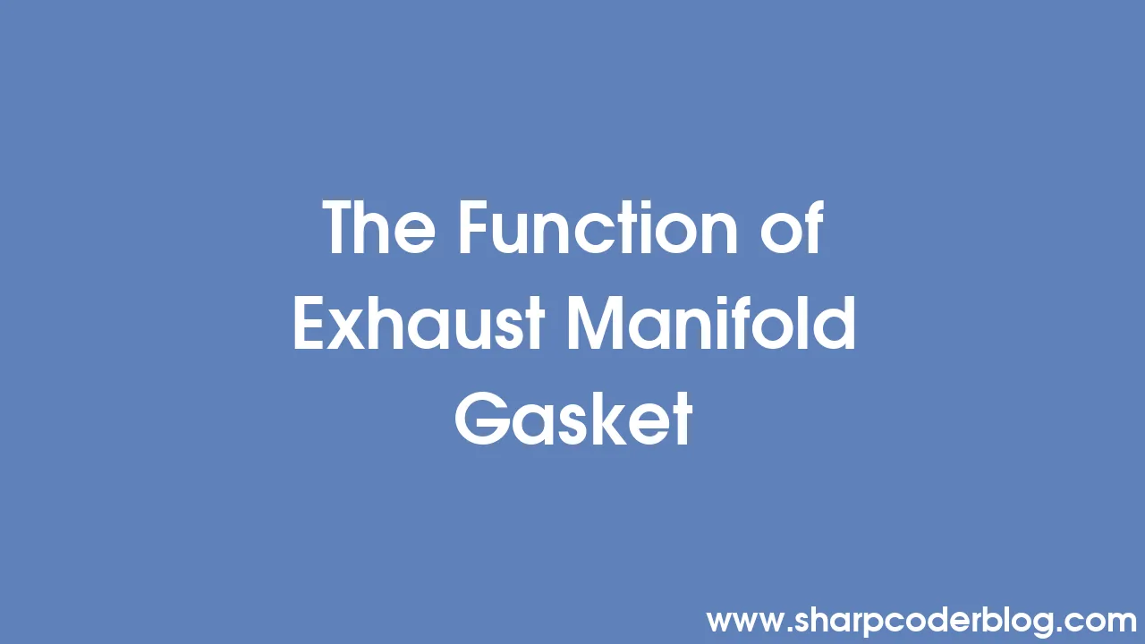 the-function-of-exhaust-manifold-gasket-sharp-coder-blog
