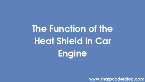 The Function of the Heat Shield in Car Engine - Thumbnail