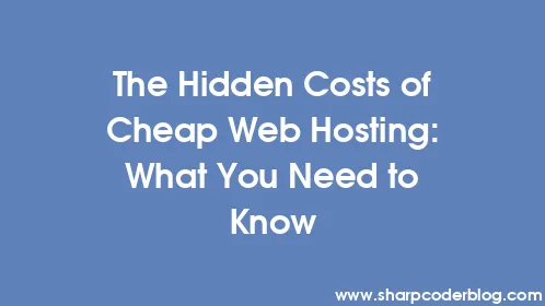 The Hidden Costs of Cheap Web Hosting: What You Need to Know - Thumbnail