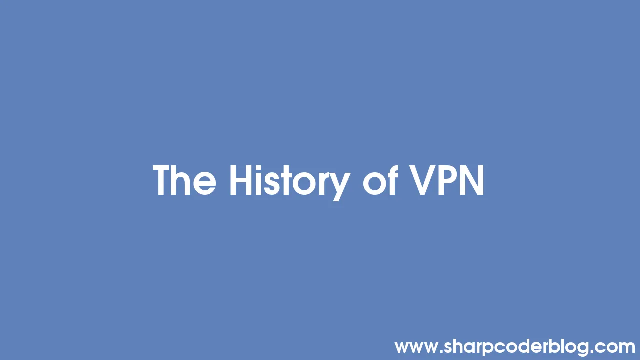 The History of VPN Sharp Coder Blog