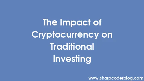 The Impact of Cryptocurrency on Traditional Investing - Thumbnail