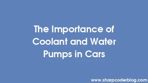 The Importance of Coolant and Water Pumps in Cars - Thumbnail