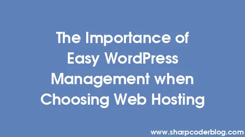 The Importance of Easy WordPress Management when Choosing Web Hosting - Thumbnail