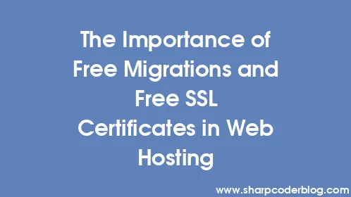 The Importance of Free Migrations and Free SSL Certificates in Web Hosting - Thumbnail