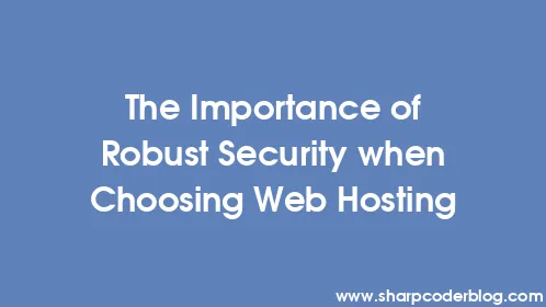 The Importance of Robust Security when Choosing Web Hosting - Thumbnail