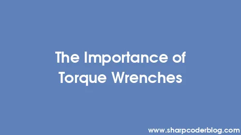 The Importance of Torque Wrenches - Thumbnail
