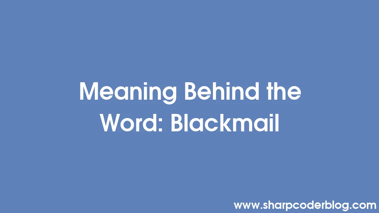 Meaning Behind the Word Blackmail Sharp Coder Blog