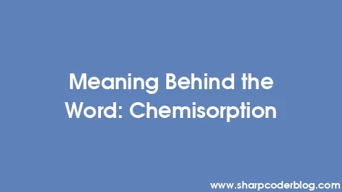 Meaning Behind the Word: Chemisorption - Thumbnail
