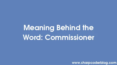 Meaning Behind the Word: Commissioner - Thumbnail