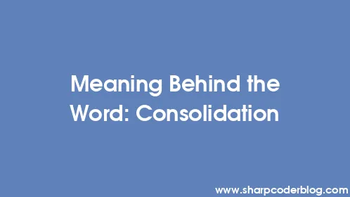 Meaning Behind the Word: Consolidation - Thumbnail