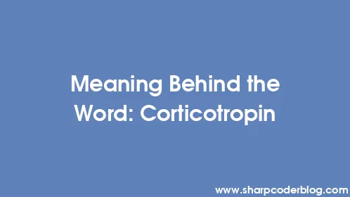 Meaning Behind the Word: Corticotropin - Thumbnail