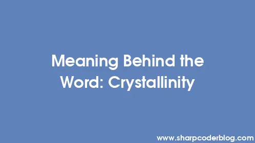 Meaning Behind the Word: Crystallinity - Thumbnail