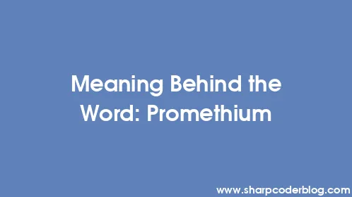 Meaning Behind the Word: Promethium - Thumbnail