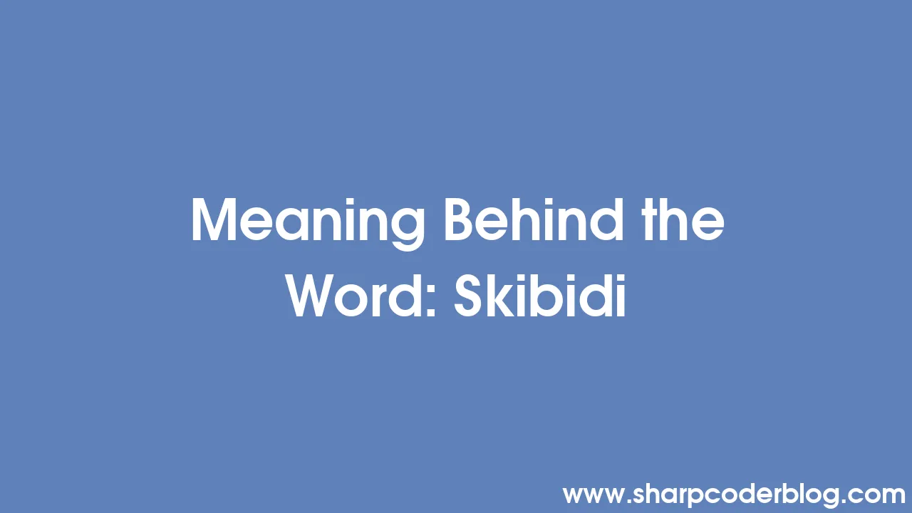 Meaning Behind the Word Skibidi Sharp Coder Blog