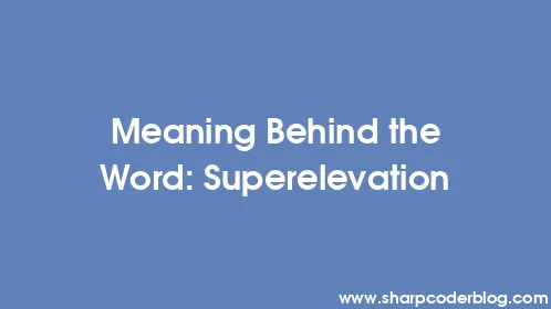 Meaning Behind the Word: Superelevation - Thumbnail