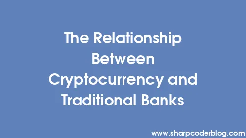 The Relationship Between Cryptocurrency and Traditional Banks - Thumbnail