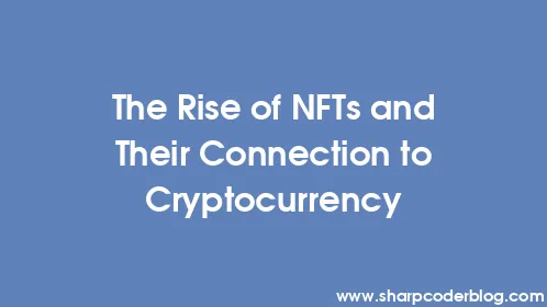 The Rise of NFTs and Their Connection to Cryptocurrency - Thumbnail