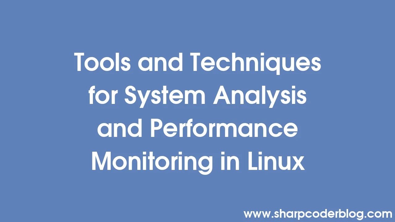 Tools and Techniques for System Analysis and Performance Monitoring in ...