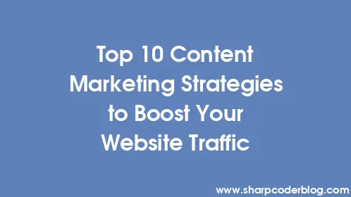 Top 10 Content Marketing Strategies to Boost Your Website Traffic - Thumbnail