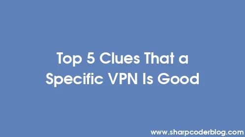 Top 5 Clues That a Specific VPN Is Good - Thumbnail