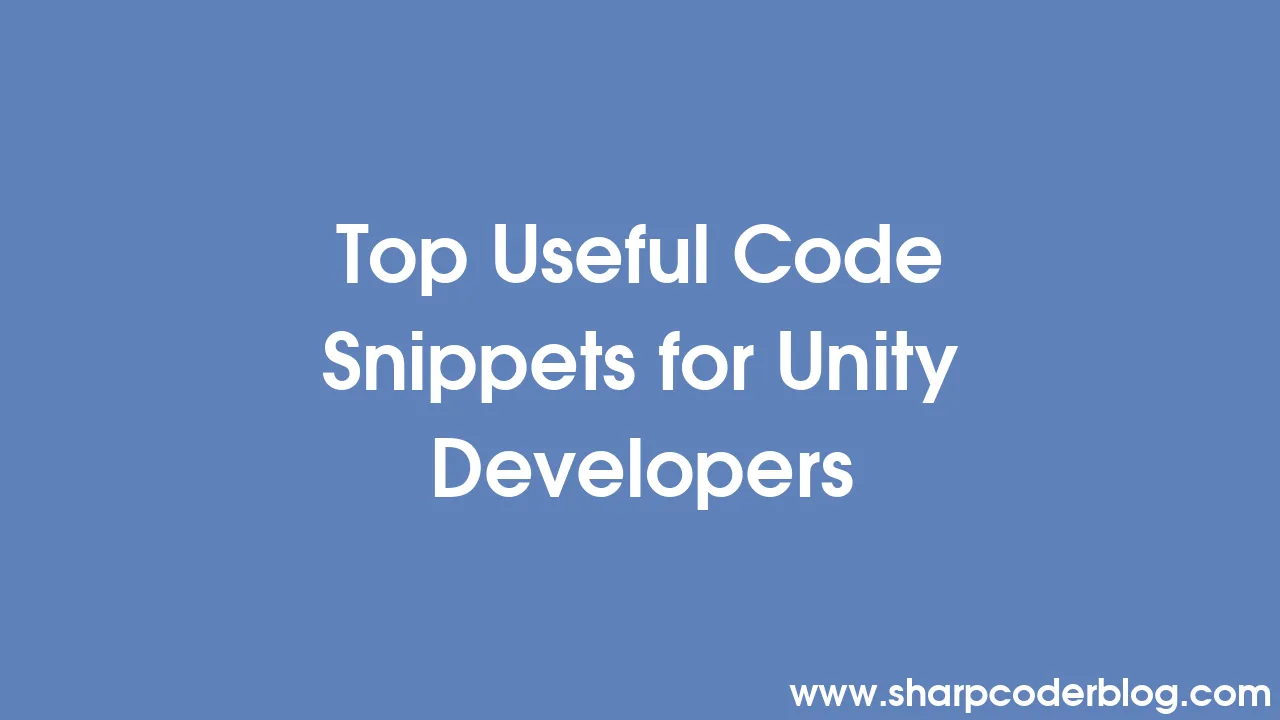 Top Useful Code Snippets for Unity Developers | Sharp Coder Blog