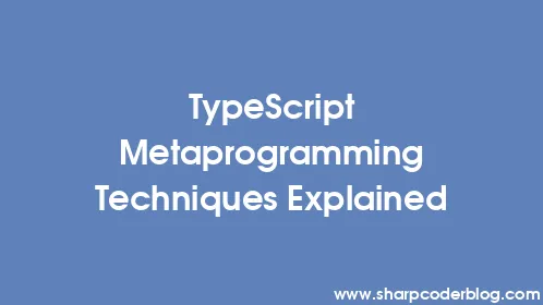TypeScript Metaprogramming Techniques Explained - Thumbnail