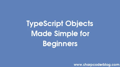 TypeScript Objects Made Simple for Beginners - Thumbnail
