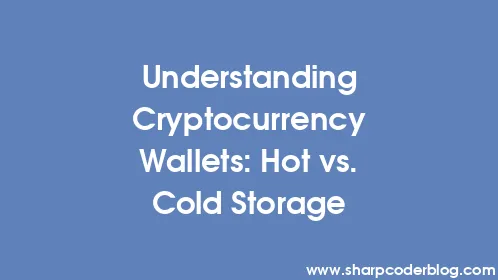 Understanding Cryptocurrency Wallets: Hot vs. Cold Storage - Thumbnail