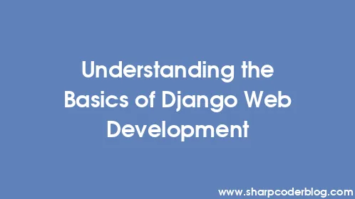 Understanding the Basics of Django Web Development - Thumbnail